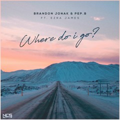 Brandon Jonak & Pep.B - Where Do I Go (feat. Ezra James) [NCS Release]