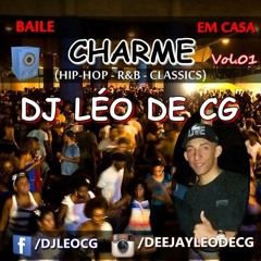 BAILE CHARME EM CASA (CLASSICOS, REMIX E ATUAIS) BY DJ LÉO DE C.GRANDE !!!