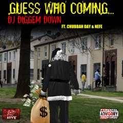 DJ DIGGEM DOWN/CHUBBAH DAY/NEFE- GUESS WHO COMMIN' PROD BY JKEYS