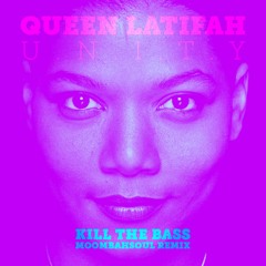 Queen Latifah - U.N.I.T.Y. (Kill The Bass - MoombahSoul Remix)
