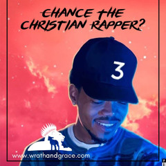 Wrath and Grace Radio Ep1 - Chance the Christian Rapper