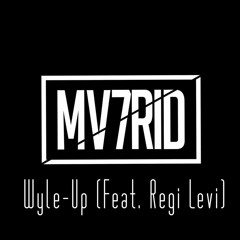 Wyle-Up (feat. Regi Levi) (Prod.By MV7RID)