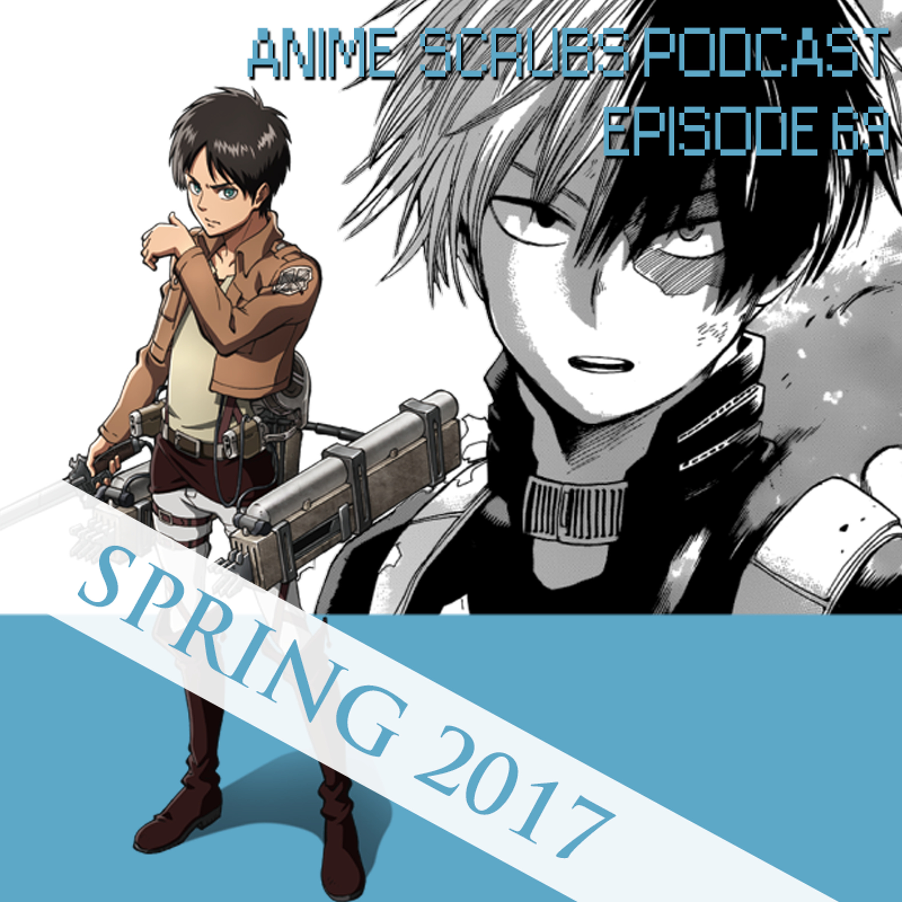 Episode 69 - Spring 2017 Impressions: Boruto, Attack on Titan, My Hero Academia and more!