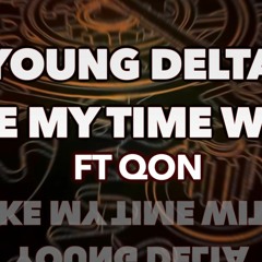 Take My Time Wit It Ft Qon