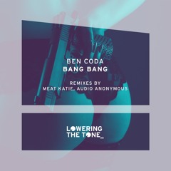 Ben Coda - Bang Bang - Meat Katie Remix - Lowering The Tone.