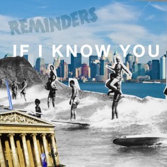 REMINDERS - IF I KNOW YOU