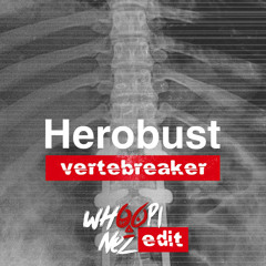 Herobust - Vertebreaker (Whoopi Nez edit)(free dl)