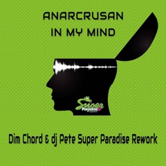 Anarcrusan - In My Mind (Dim Chord & Dj Pete Super Paradise Rework)