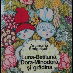 Andreea Vlad - Luna-Betiluna, Dora-Minodora și grădina | Povești citite de părinți