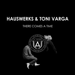 Hauswerks & Toni Varga - There Comes A Time (Wade Remix)