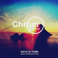 [CHROM001] Dava Di Toma - Ibiza Perception (Original Mix) SNIPPET