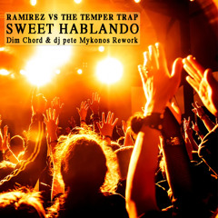 Ramirez VS The temper trap - Sweet Hablando (Dim Chord & dj pete Mykonos Rework)