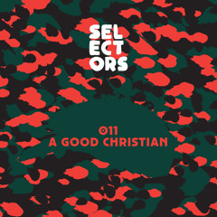 Selectors Podcast 011 - A Good Christian