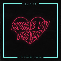 B3nte - Break My Heart Ft. Taylor Hogan
