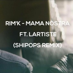 Rim'K - Mama Nostra ft. Lartiste (Shipops Remix)