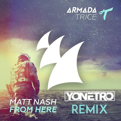 Песня here remix. Matt Nash. Armada Trice 2016. Armada Trice 2018. Matt Nash - Home (Original Mix).