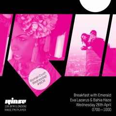 Rinse FM Podcast - Breakfast w/ Emerald,  Eva Lazarus & Bahia Haze  - 26th April 2017