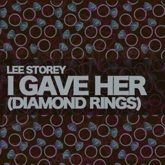 Lee Storey - I Gave Her (Diamond Rings) [Free DL Extended Mix]
