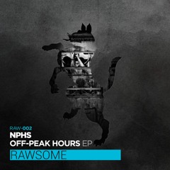 NPHS - Off - Peak Hours EP Preview (Rawsome Recordings)