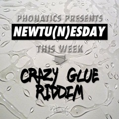 Newtunesday - Crazy Glue Riddim Mix by Phonatics