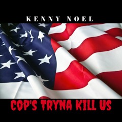 Cop's Tryna Kill Us