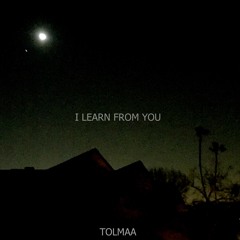 I Learn From You