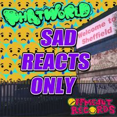 Sad Reactions Only