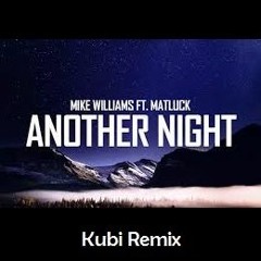 Mike Williams ft. Matluk - Another Night (Kubi Remix)