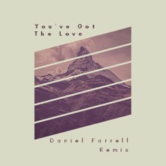 You've Got The Love ( Daniel Farrell Remix )