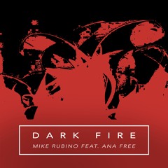 Dark Fire - Mike Rubino featuring Ana Free