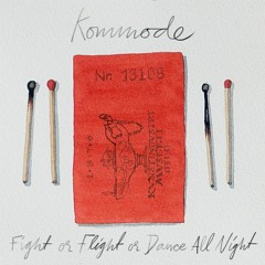 Kommode -  Fight or Flight or Dance All Night