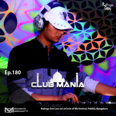 CLUB MANIA Ep.180 (Kalinga Son live set @Pebble, Bangalore @Circle of life festival) 1st hr.