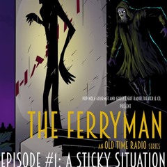 The Ferryman, an Old Time Radio series - Episode #1 - "a Sticky Situation"
