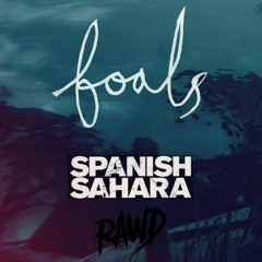 FOALS - Spanish Sahara ( RAWD Remix ) [ FREE DOWNLOAD ]