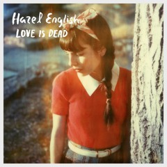 Hazel English - Love Is Dead