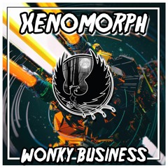 Xenomorph - Wonky Business [E x c l u s i v e]