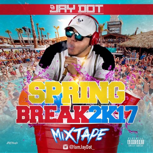 Dj Jay Dot  Spring Break Mix 2K17