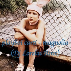 playboi carti - magnolia (Dj Lorelai Remix)