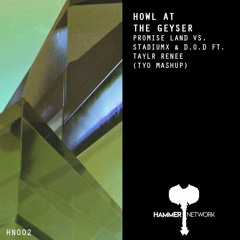Promise Land Vs. Stadiumx & D.O.D Ft. Taylr Renee - Howl At The Geyser (Tyo MashUp)