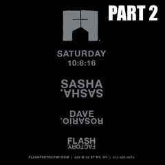 Sasha , Dave Rosario Live @ Flash Factory Part 2 10:8:16