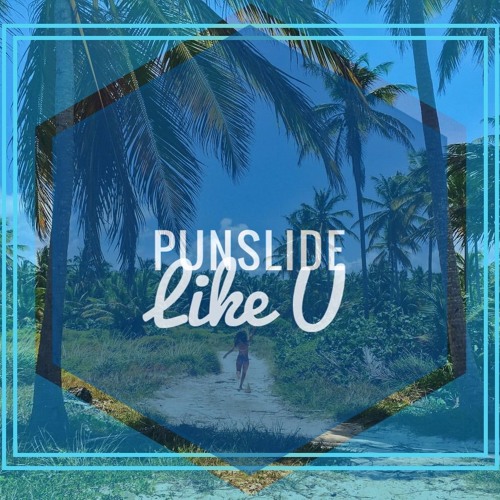 PUNSLIDE - Like U