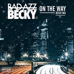 Bad Azz Becky - On The Way