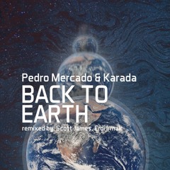 Pedro Mercado & Karada - Back To Earth (Scott James Remix)