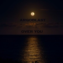 ARQOBLAST - OVER YOU (ORIGINAL-MIX)