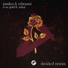 Punker & Rebound - Rose Gold (ft. Sekai) (DIVIDED Remix)