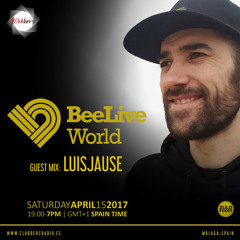 BEELIVEWORLD 14.04.17 LUISJAUSE GUEST MIX