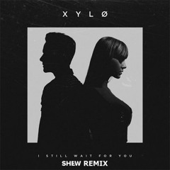 XYLØ - I Still Wait For You (Shew Remix)