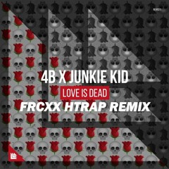 Junkie Kid & 4B - Love Is Dead (FRCXX FESTIVAL TRAP REMIX)