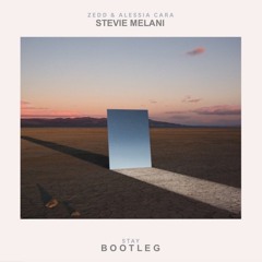 Zedd, Alessia Cara - Stay (Stevie Melani Bootleg)