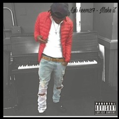 Luh Keem - Make it( PROD. Takeoff )